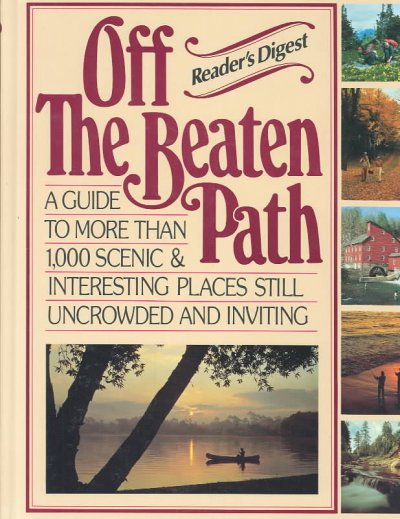 Off the beaten path : a guide to more than 1,000 scenic and interesting places still uncrowded and inviting.
