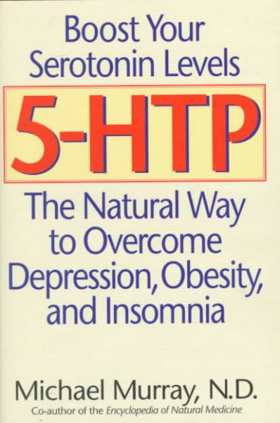 5-HTP : the natural way to overcome depression, obesity, and insomnia / Michael T. Murray.