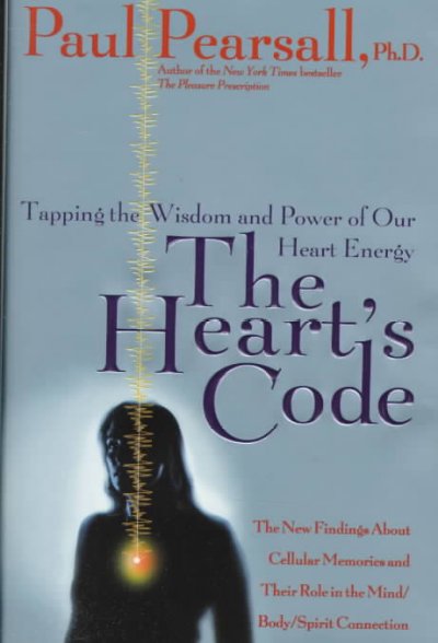 The heart's code : tapping the wisdom and power of our heart energy / Paul Pearsall.
