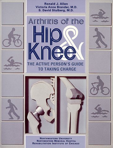 Arthritis of the hip & knee : the active person's guide to taking charge / Ronald J. Allen, Victoria Anne Brander, S. David Stulberg ; Patricia A. Lee, consulting editor.