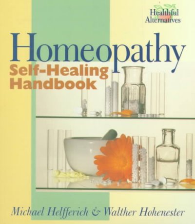 Homeopathy : self-healing handbook / Michael Helfferich, Walther Hohenester.