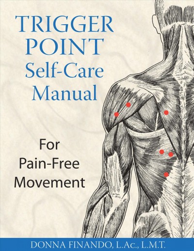 Trigger point self-care manual for pain-free movement / Donna Finando.