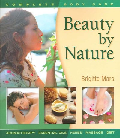 Beauty by nature : [complete body care] / Brigitte Mars.