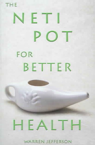 The neti pot for better health / Warren Jefferson.