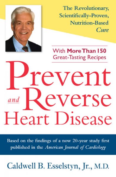 Prevent and reverse heart disease : the revolutionary, scientifically proven, nutrition-based cure / Caldwell B. Esselstyn, Jr. ; [foreword by T. Colin Campbell].