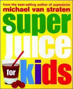 Superjuice for kids / Michael van Straten.