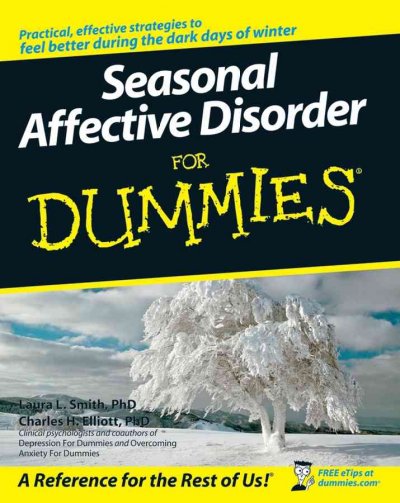 Seasonal affective disorder for dummies / by Laura L. Smith and Charles H. Elliott.