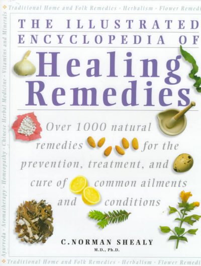 The illustrated encyclopedia of healing remedies / C. Norman Shealy.