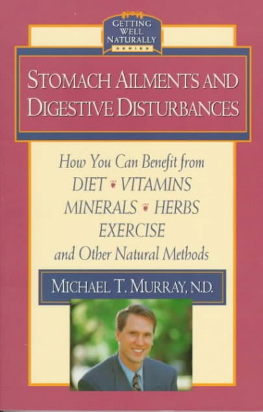 Stomach ailments and digestive disturbances / Michael T. Murray.