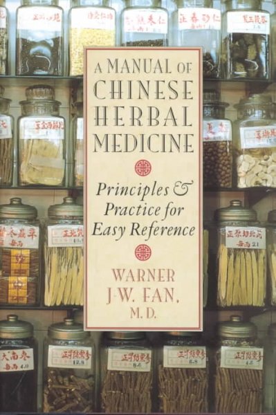 A manual of Chinese herbal medicine : principles and practice for easy reference / Warner J-W. Fan.