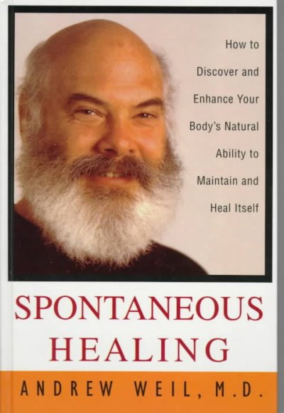 Spontaneous healing : how to discover and enhance your body's natural ability to maintain and heal itself / Andrew Weil.