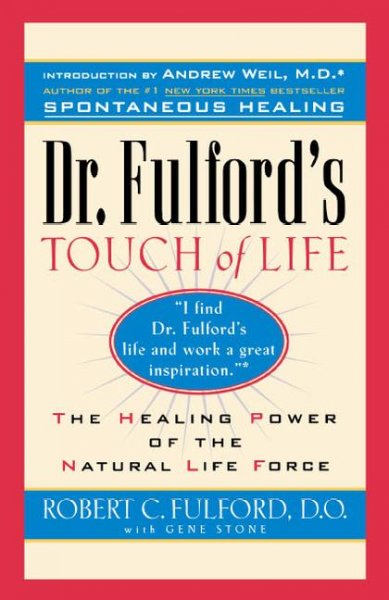 Dr. Fulford's touch of life : the healing power of the natural life force / Robert C. Fulford with Gene Stone ; [introduction by Andrew Weil].