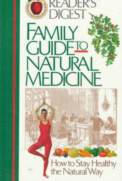 Family guide to natural medicine : how to stay healthy the natural way / Reader's Digest.