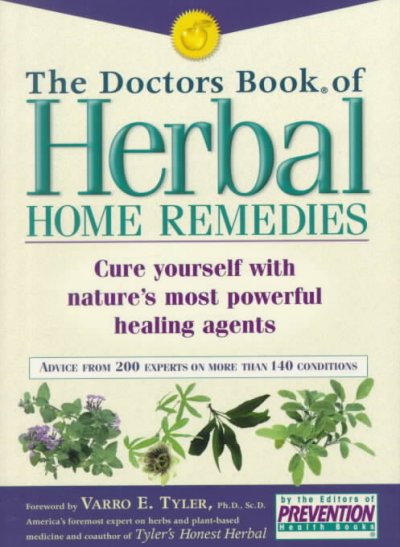 The doctors book of herbal home remedies : cure yourself with nature's most powerful healing agents : advice from 200 experts on more than 140 conditions / by the editors of Prevention Health Books ; foreword by Varro E. Tyler.