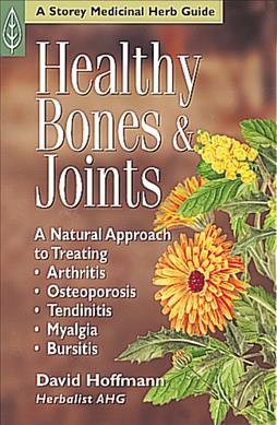 Healthy bones & joints : a natural approach to treating arthritis, osteoporosis, tendinitis, myalgia, bursitis / David Hoffmann.