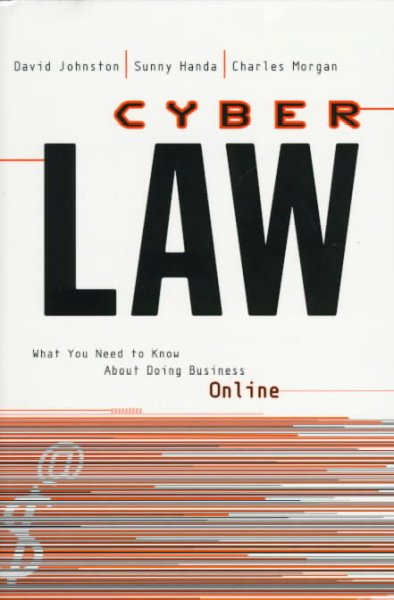 Cyberlaw : what you need to know about doing business online / David Johnston, Sunny Handa, Charles Morgan.