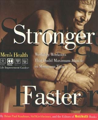 Stronger faster : workday workouts that build maximum muscle in minimum time / by Brian Paul Kaufman, Sid Kirchheimer, and the editor's of Men's Health Books.