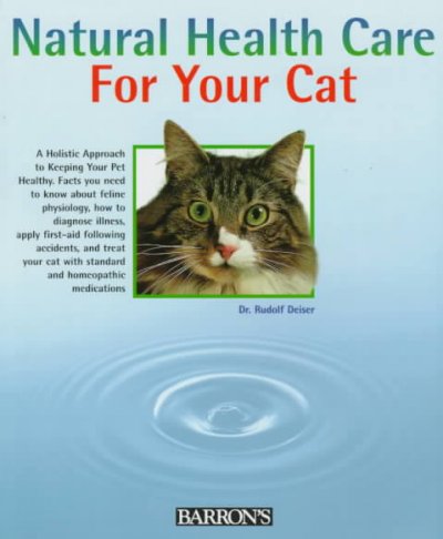 Natural health care for your cat : quick self-help using homeopathy and Bach Flowers / Rudolf Dieser ; color photography by Monika Wegler ; drawings by Gyorgy Jankovics.