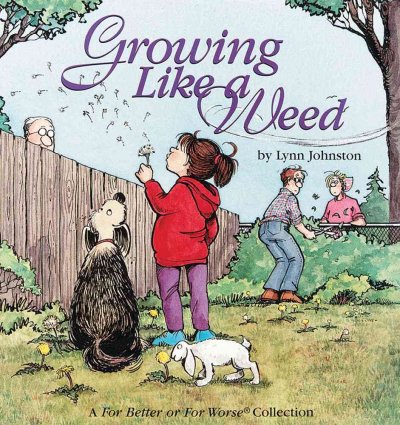 Growing like a weed : a For better or for worse collection / by Lynn Johnston.