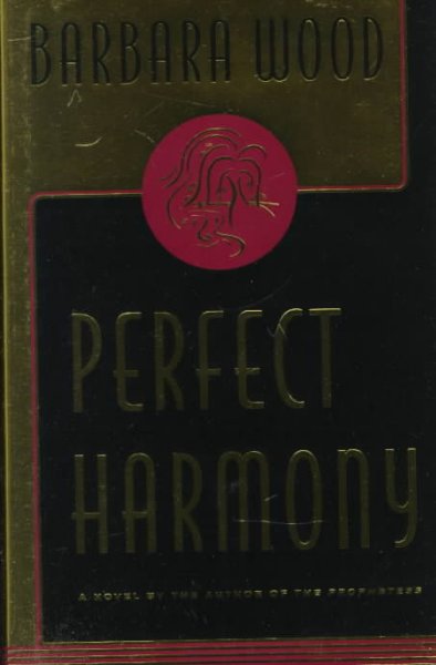Perfect harmony : a novel / Barbara Wood.