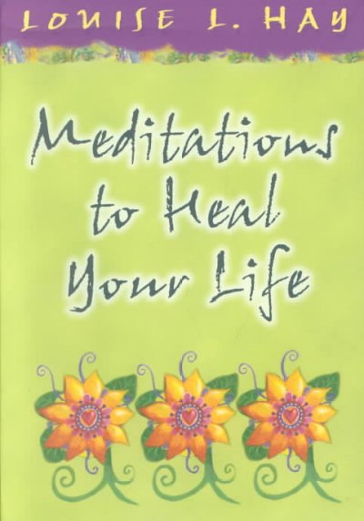 Meditations to heal your life / Louise L. Hay.
