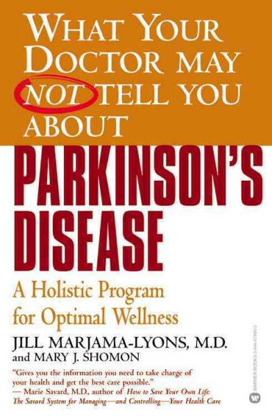 What your doctor may not tell you about Parkinson's disease : a holistic program for optimal wellness / Jill Marjama-Lyons and Mary J. Shomon.