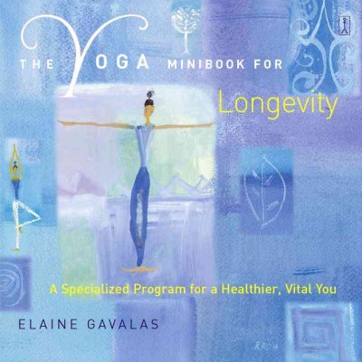 The yoga mini-book for longevity : a specialized program for a healthier, vital you / Elaine Gavalas ; illustrations by Nelle Davis.