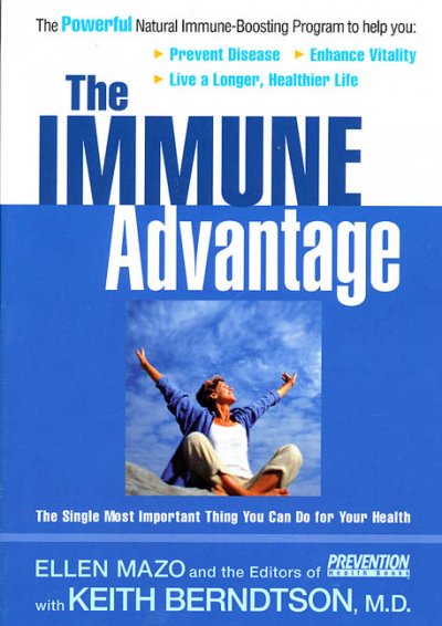 The immune advantage : the powerful, natural immune-boosting program to help you : prevent disease, enhance vitality, live a longer, healthier life / Ellen Mazo and the editors of Prevention Health Books, with Keith Berndtson.