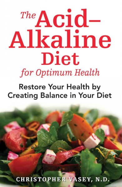 The acid-alkaline diet for optimum health : restore your health by creating balance in your diet / Christopher Vasey ; translated by Jon Graham.