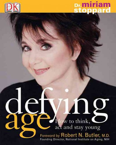 Defying age : how to think, act & stay young / Miriam Stoppard.