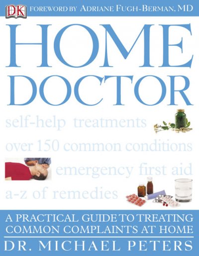Home doctor : [a practical guide to treating common complaints at home] / Michael Peters.
