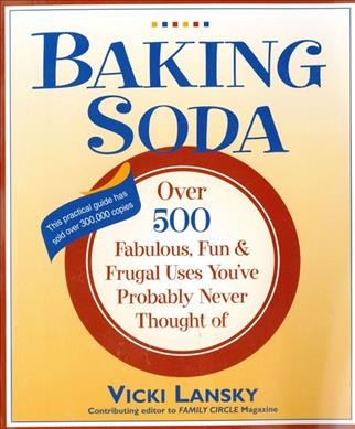 Baking soda : over 500 fabulous, fun, and frugal uses you've probably never thought of / by Vicki Lansky ; illustrations by Martha Campbell.