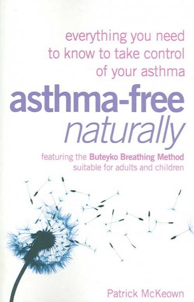 Asthma-free naturally : everything you need to know to take control of your asthma / Patrick McKeown.