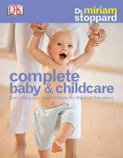 Complete baby & childcare : [everythinkg you need to know for the first five years] / Miriam Stoppard.