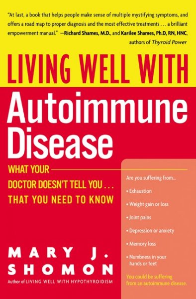 Living well with autoimmune disease : what your doctor doesn't tell you-- that you need to know / Mary J. Shomon.