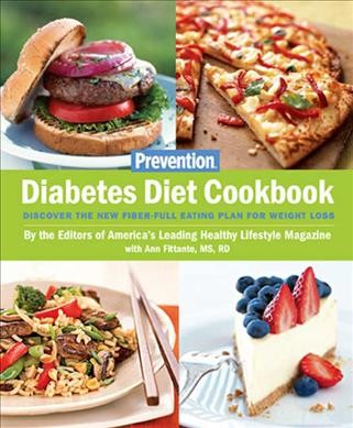 Prevention's diabetes diet cookbook : discover the new fiber-full eating plan for weight loss / by the editors of America's leading healthy lifestyle magazine with Ann Fittante.