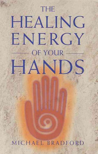 The healing energy of your hands / [by Michael Bradford].