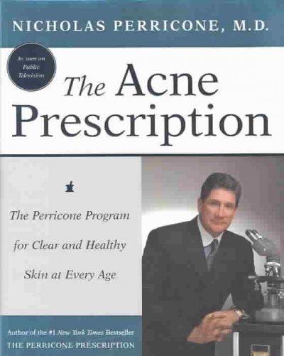 The acne prescription : the Perricone Program for clear and healthy skin at every age / Nicholas Perricone.