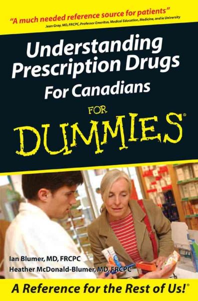 Understanding prescription drugs for Canadians for dummies / by Ian Blumer and Heather McDonald-Blumer.