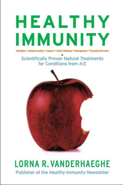 Healthy immunity : scientifically proven natural treatments for conditions from A-Z : allergies, autoimmunity, cancer, heart disease, menopause, thyroid and more / Lorna Vanderhaeghe.