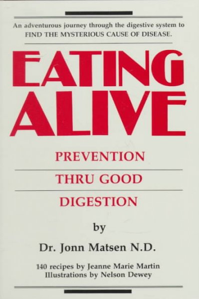 Eating alive : prevention thru good digestion / by John Matsen ; 140 recipes by Jeanne Marie Martin ; illustrations by Nelson Dewey.