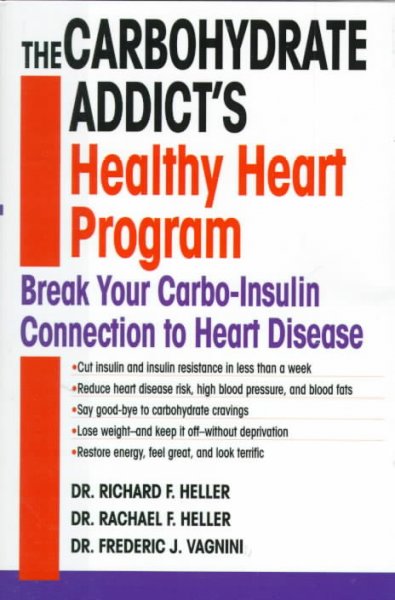 The carbohydrate addict's healthy heart program : break your carbo-insulin connection to heart disease / Richard F. Heller, Rachael F. Heller, Frederic J. Vagnini.