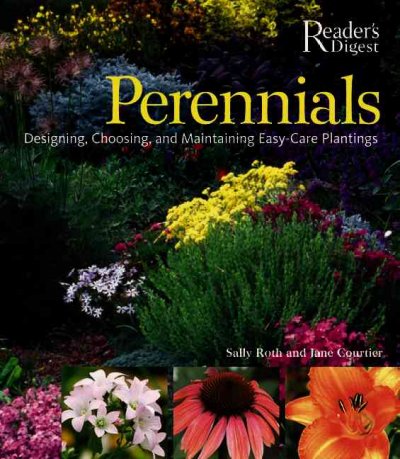 Perennials : designing, choosing, and maintaining easy-care plantings / Sally Roth and Jane Courtier.