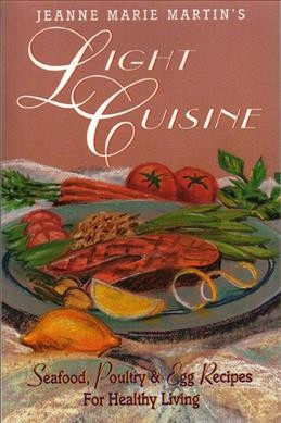 Light cuisine : seafood, poultry & egg recipes for healthy living / Jeanne Marie Martin.