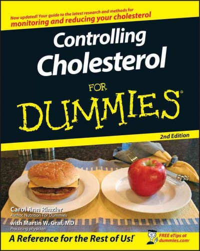 Controlling cholesterol for dummies / by Carol Ann Rinzler with Martin W. Graf.