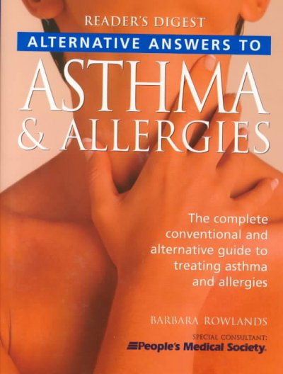 Alternative answers to asthma & allergies / Barbara Rowlands ; consultant: People's Medical Society.