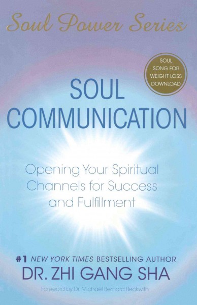 Soul communication : opening your spiritual channels for success and fulfillment / Zhi Gang Sha.