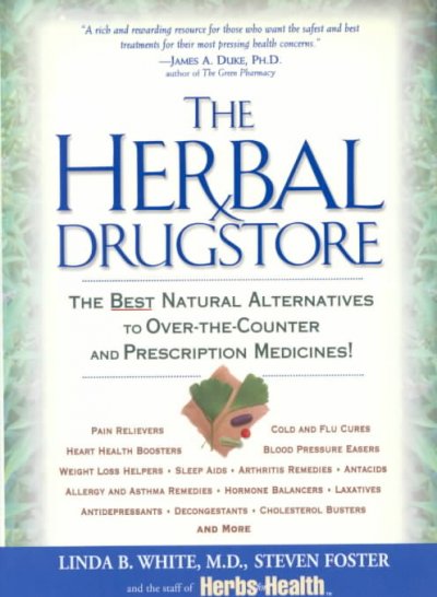 The herbal drugstore : the best natural alternatives to over-the-counter and prescription medicines! / Linda B. White, Steven Foster, and the staff of Herbs for health.