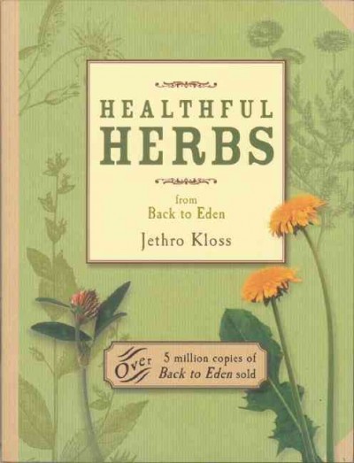 Healthful herbs : from Back to Eden / Jethro Kloss.