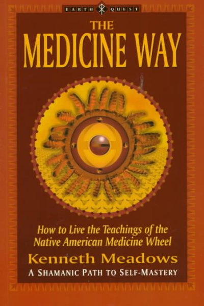 The medicine way : a shamanic path to self mastery / Kenneth Meadows.